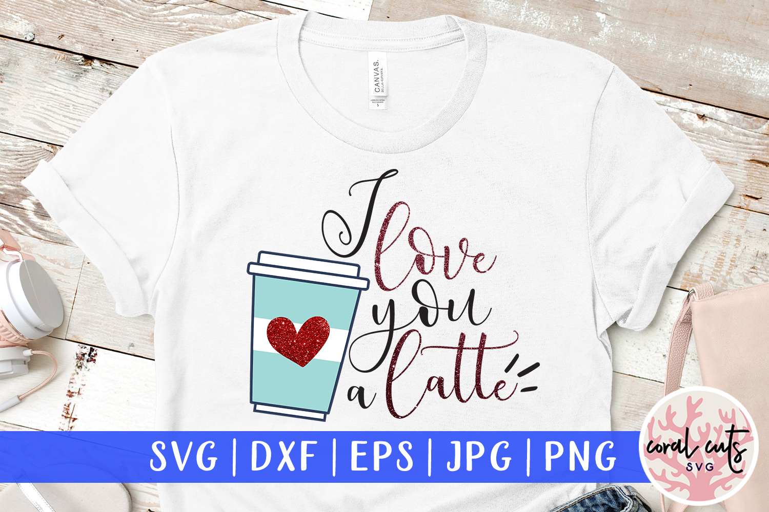 Download I love you a latte - Love & Valentine SVG EPS DXF PNG ...