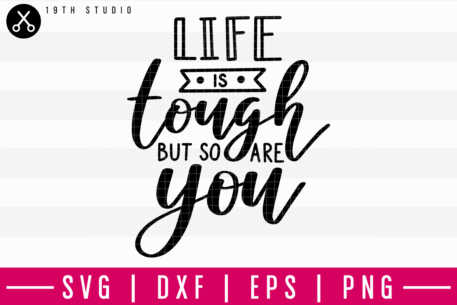 Life Is Tough But So Are You SVG | M16F5