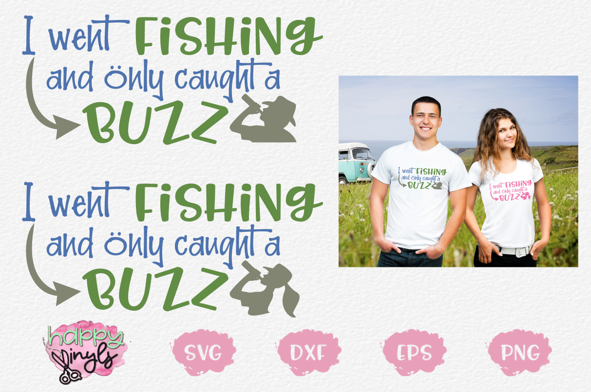 Download I Went Fishing Caught A Buzz Male/Female - A Fishing SVG