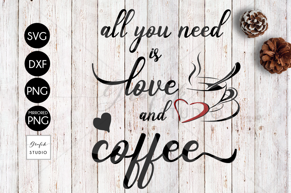 Download All You Need Is Love And Coffee SVG File, DXF File, PNG ...