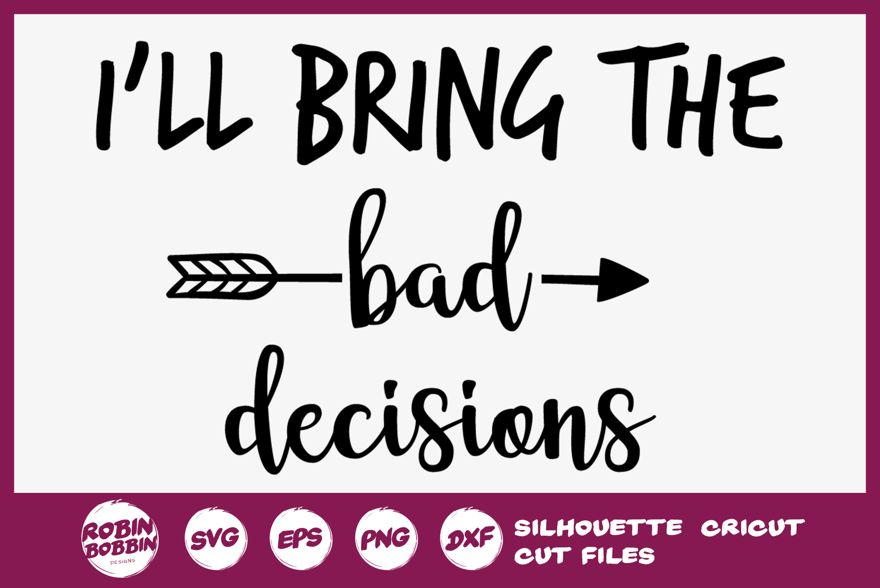 Download I'll Bring The Bad Decisions - Funny Quotes SVG (293822 ...