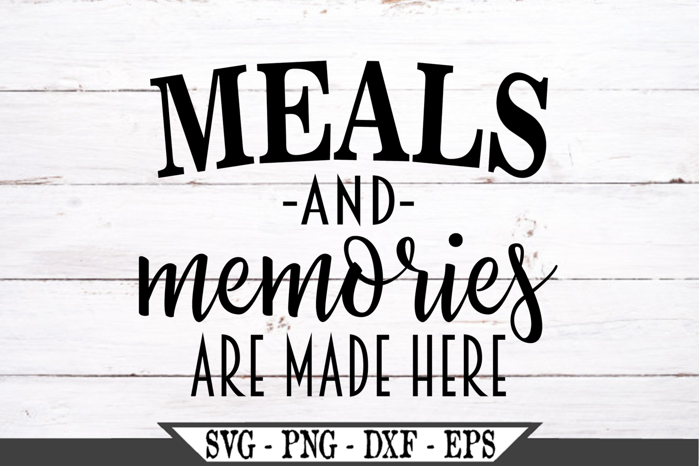 Meals And Memories Are Made Here SVG Graphic Design