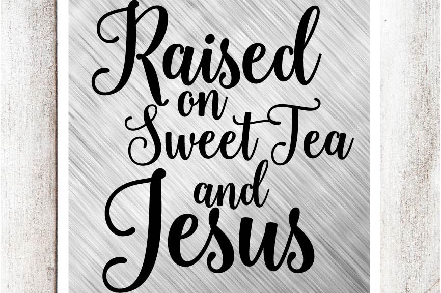 Download Raised on Sweet Tea and Jesus SVG/DXF/EPS file (34660 ...