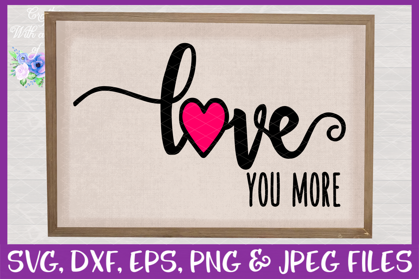 Love You More, Love You Most SVG - Valentine's Day Design