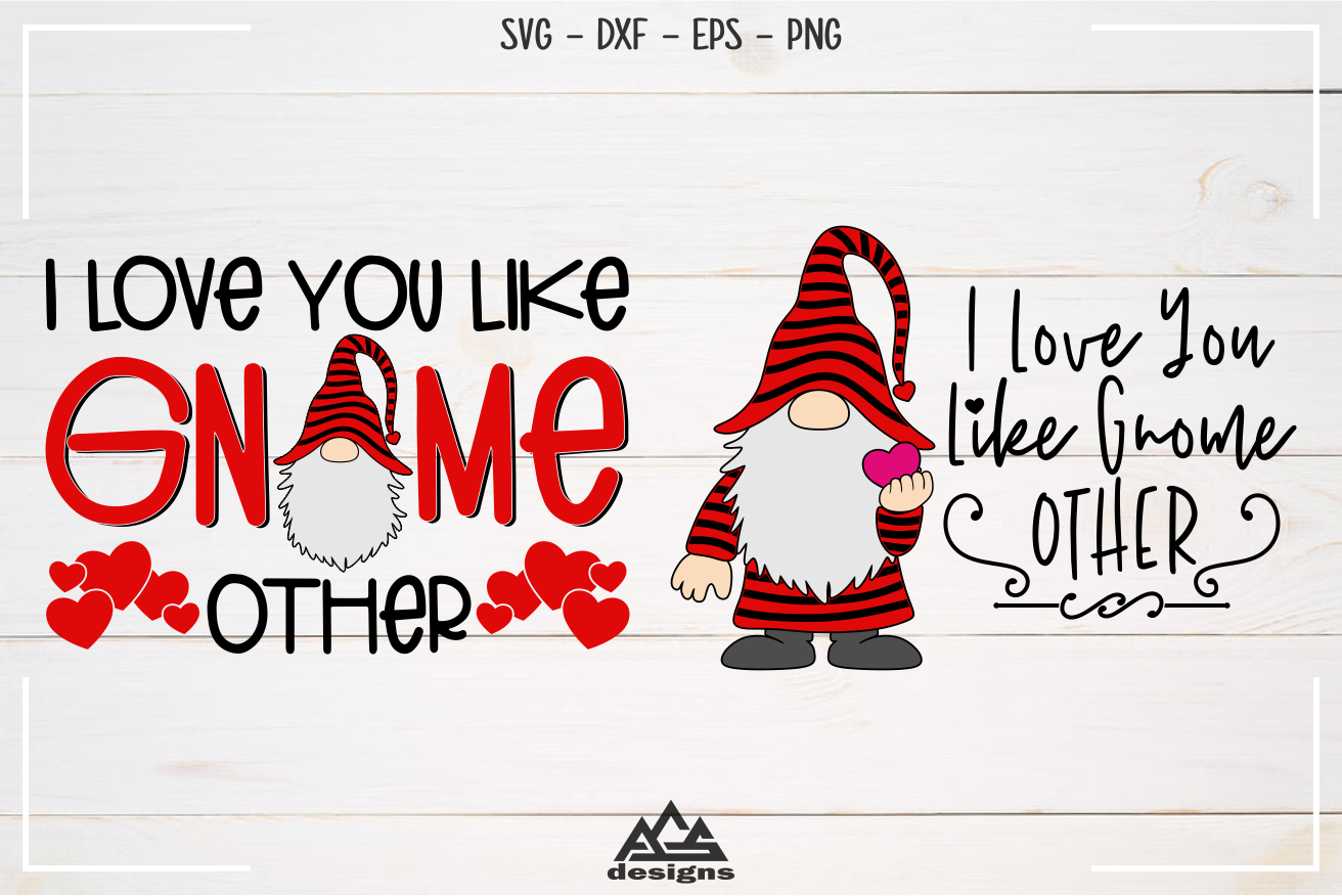 I Love You Like Gnome - Valentine Gnome Svg Design