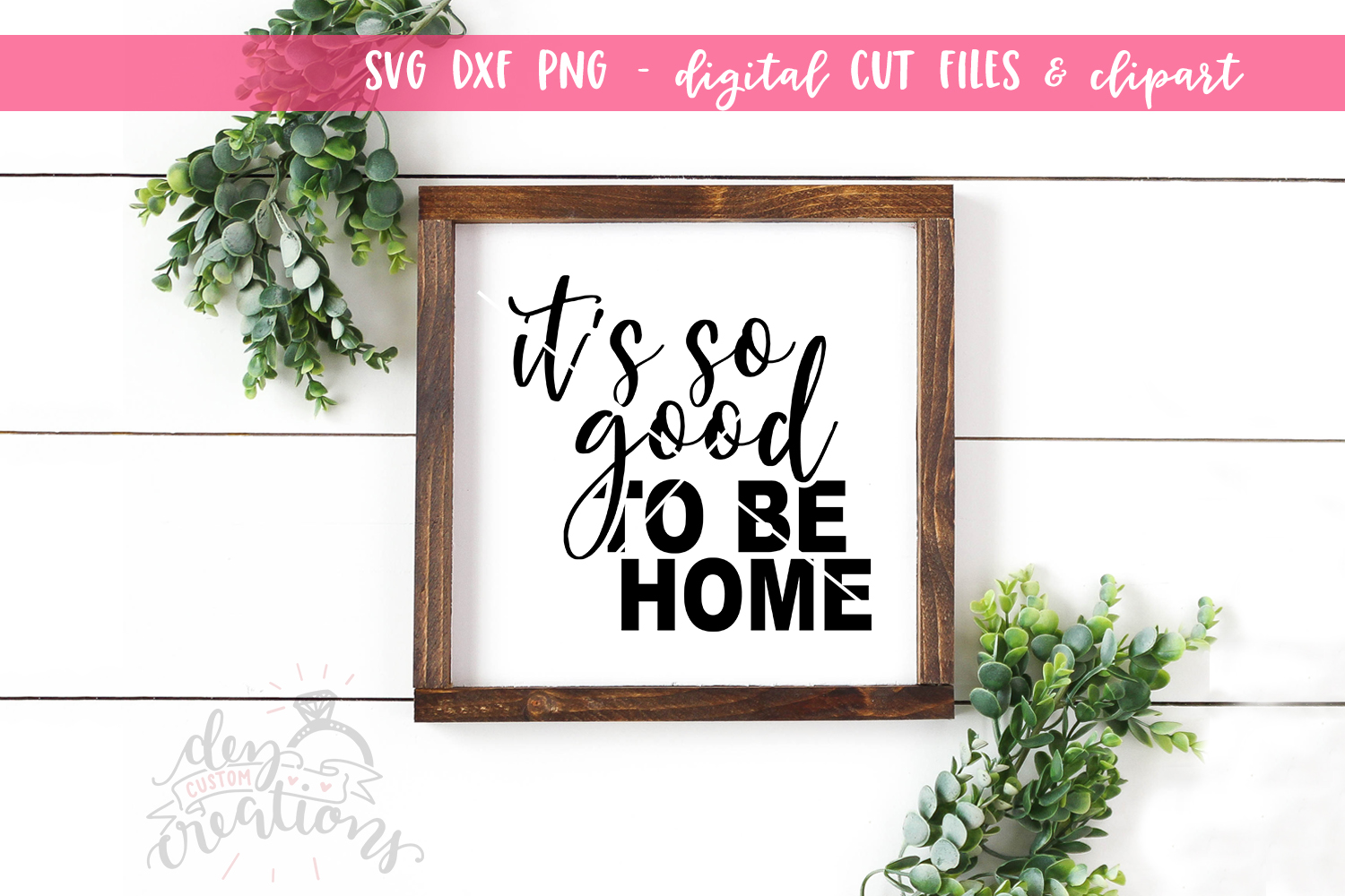 It's So Good To Be Home SVG DXF PNG Cut files & Clipart