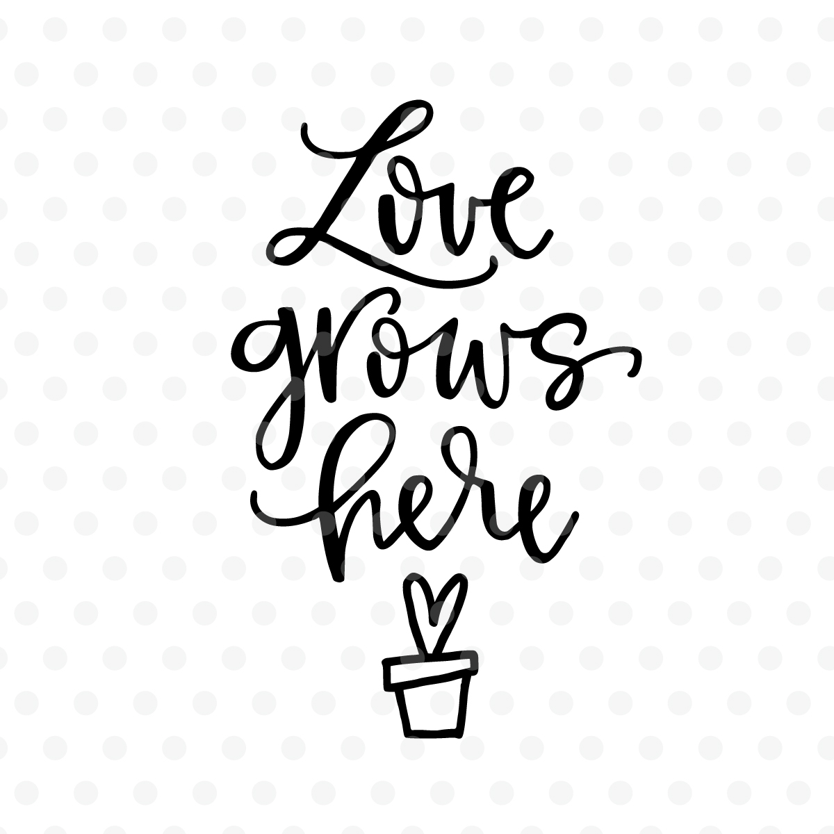 Download Love grows here SVG, EPS, PNG, DXF (96826) | SVGs | Design ...