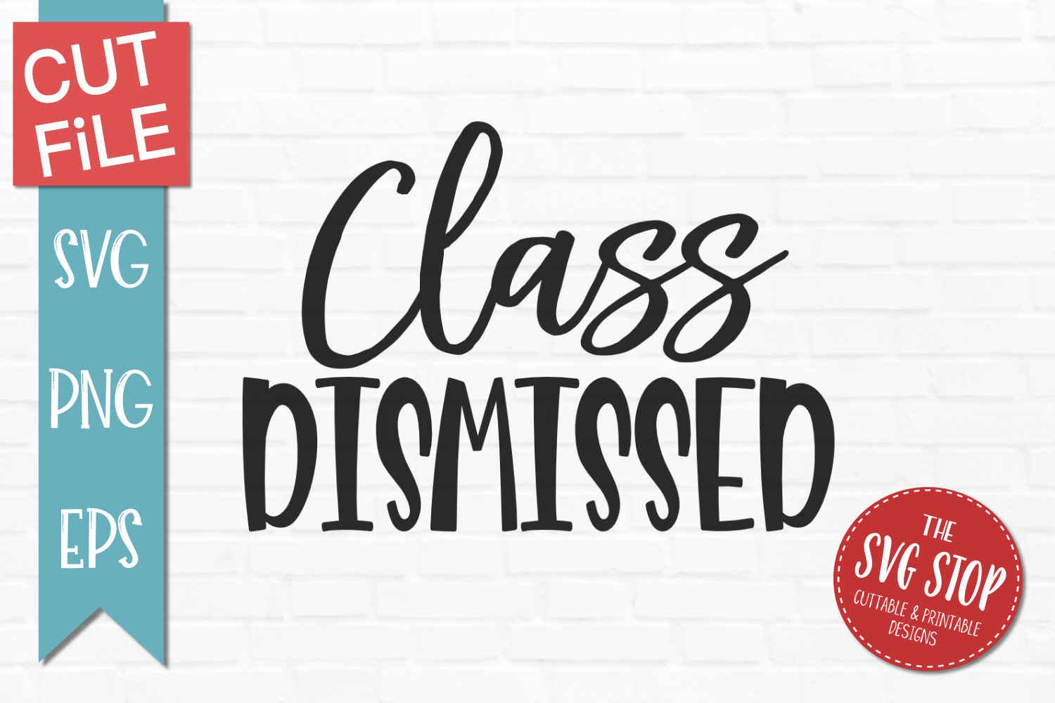 Class Dismissed- SVG, PNG, EPS (312391) | SVGs | Design Bundles