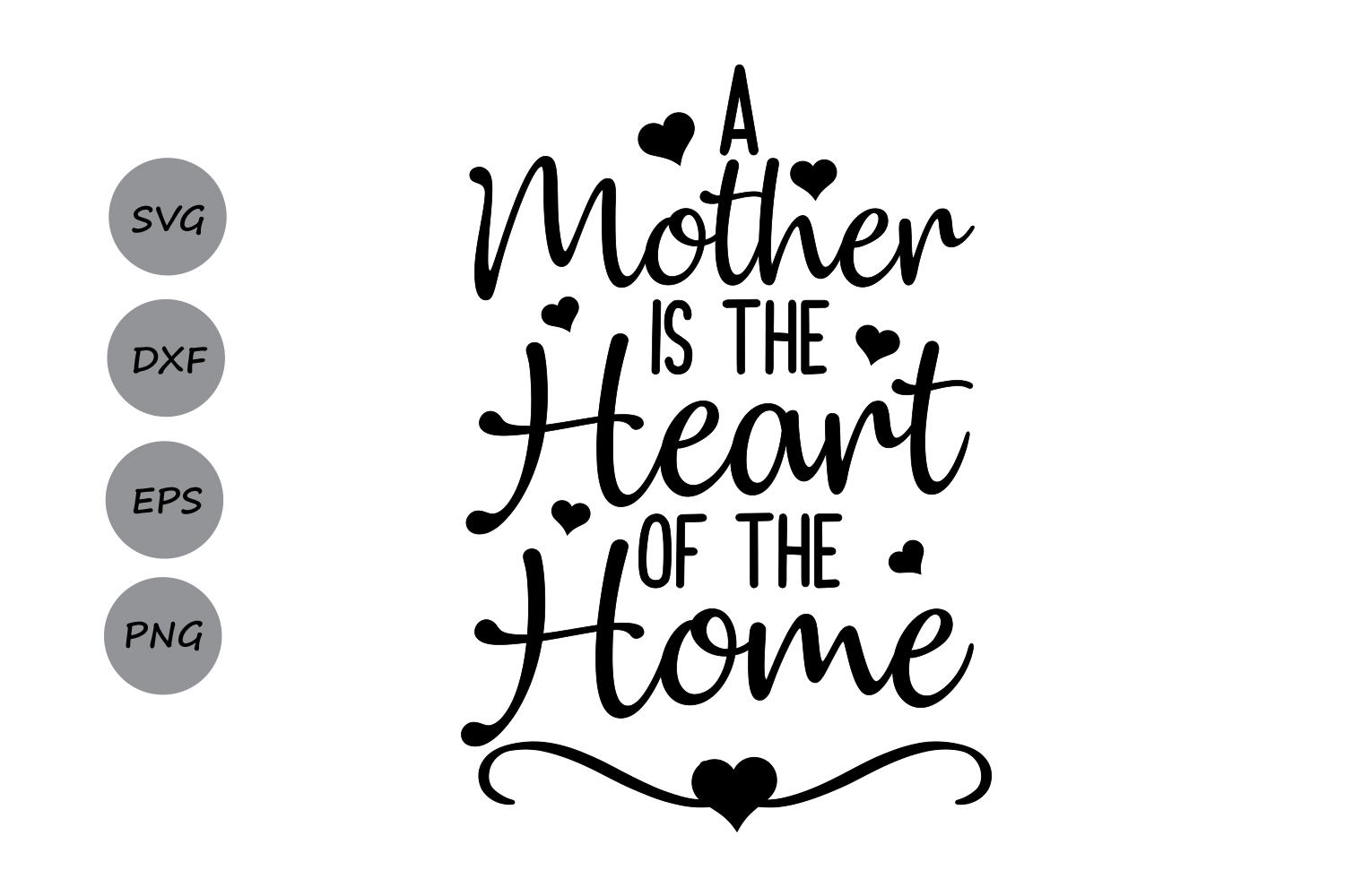 A Mother is the heart of the home SVG, Mother's Day SVG, Mom SVG