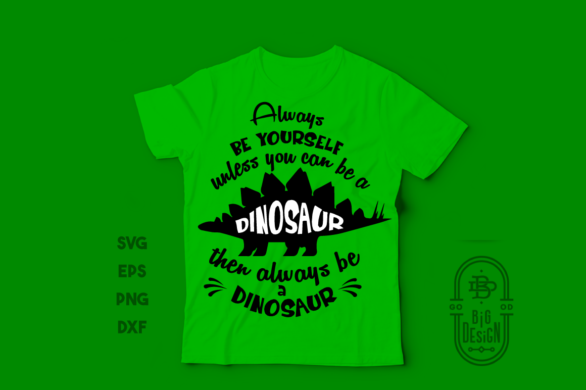 Dino svgAlways Be Yourself Unless you can be a Dinosaur SVG (233097