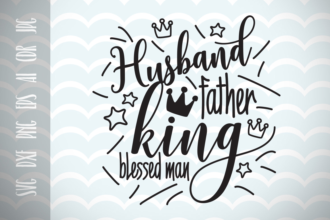 Husband father king blessed man, Dad SVG Father's Day SVG ...