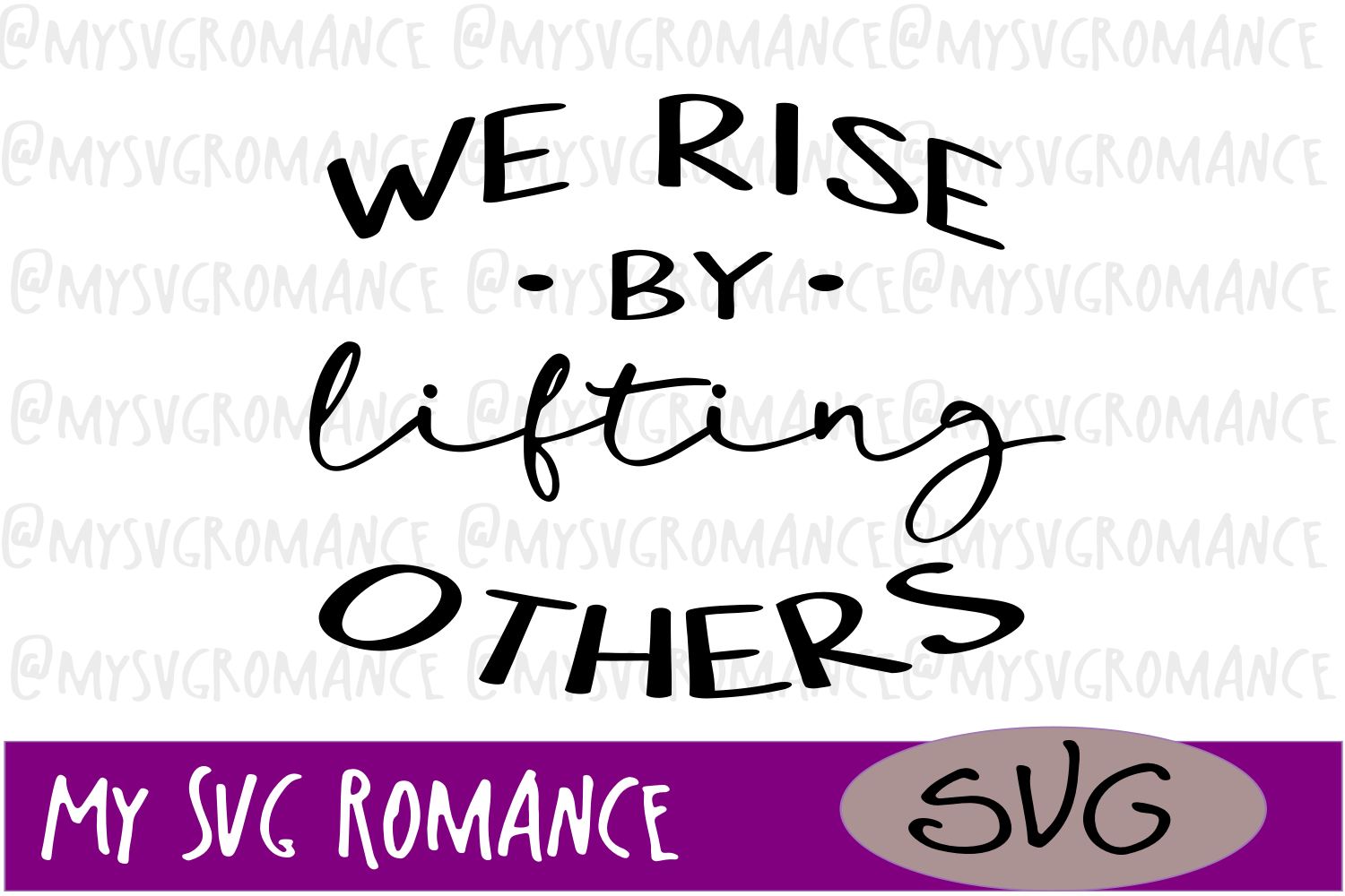 We Rise By Lifting Others - SVG - Inspire - Encourage