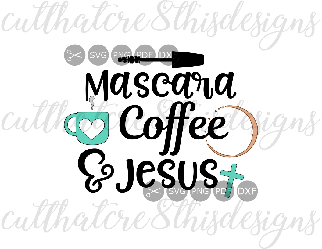 Download Mascara, Coffee, & Jesus, Makeup, Coffee Mug, Cross, Quotes, Sayings, Cut File, SVG, PNG, PDF ...