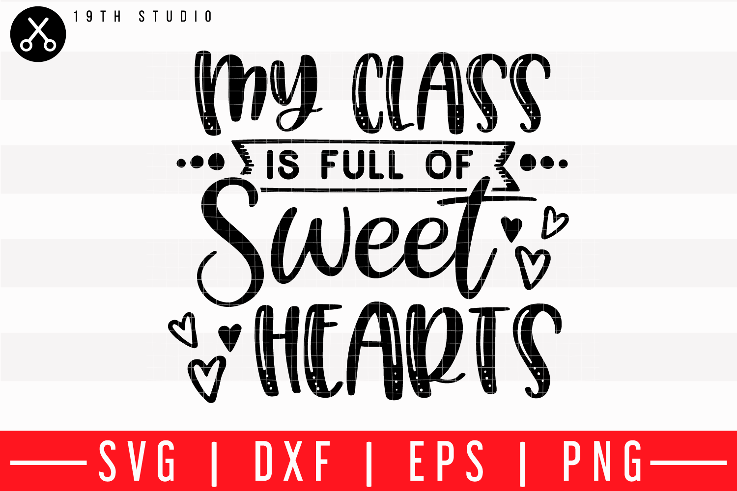Valentine SVG, My class is full of sweethearts SVG, M43F