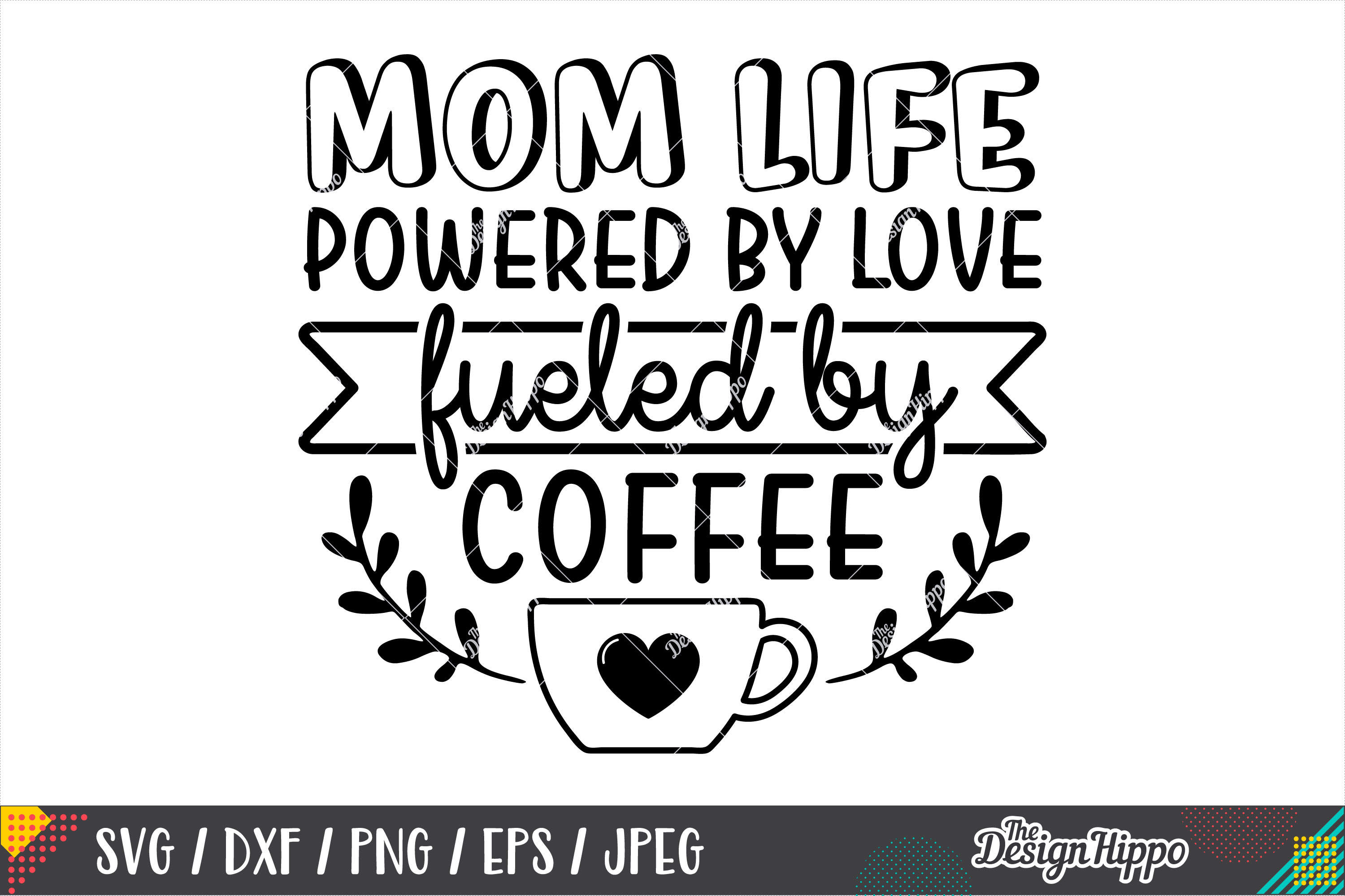 Download Mom Life Powered By Love Fueled By Coffee SVG DXF Cut Files (275121) | Cut Files | Design Bundles