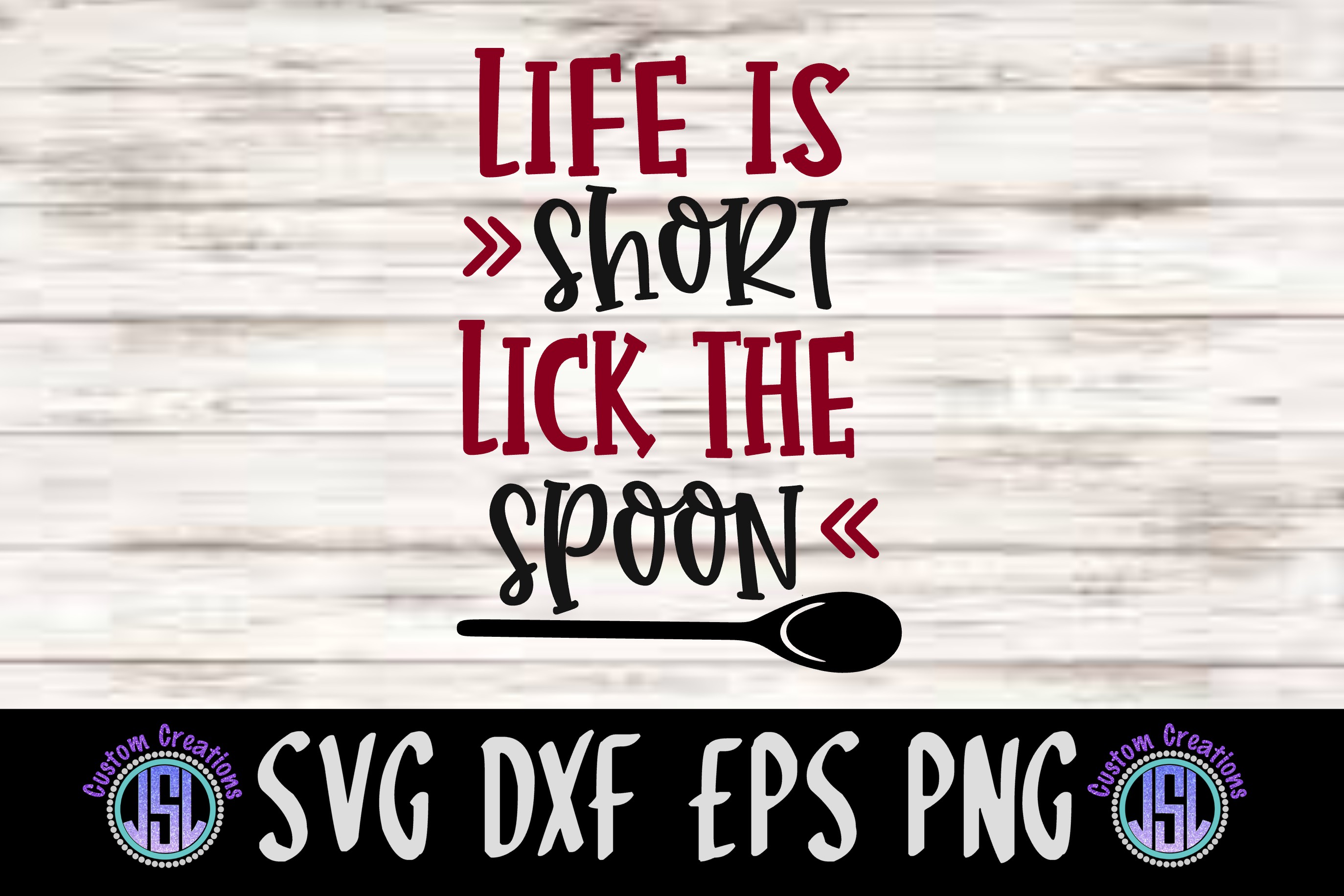 Life is Short Lick the Spoon| SVG DXF EPS PNG Cut File