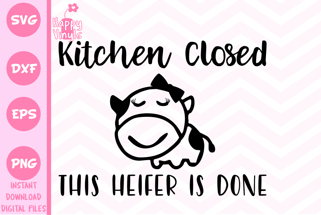 Kitchen Closed This Heifer Is Done - A Kitchen SVG (112502) | SVGs