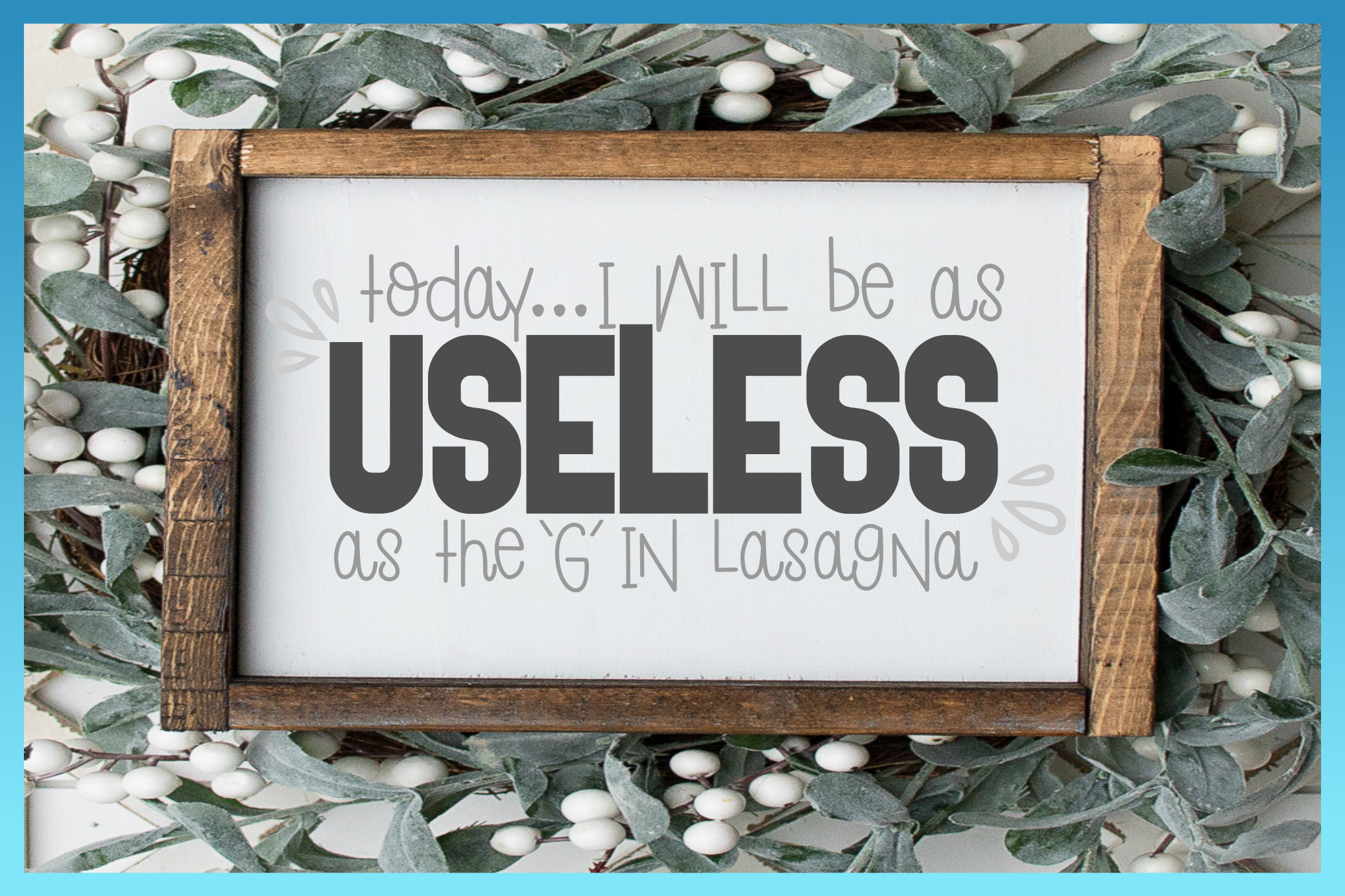 Today I Will Be As Useless As The G In Lasagna Funny Quote (163397