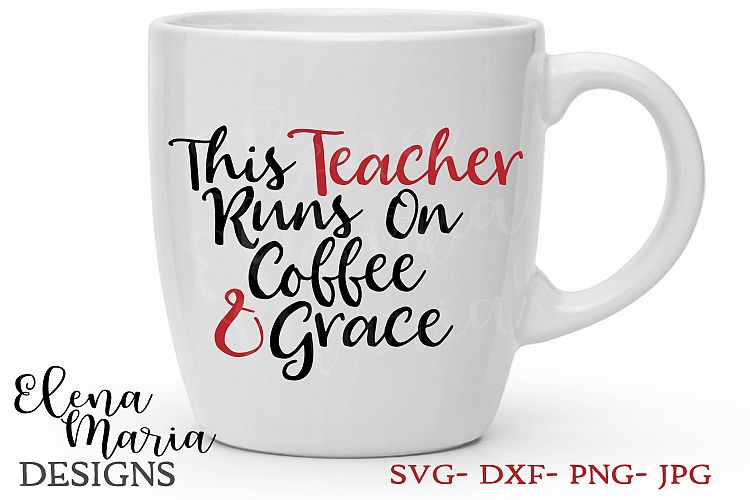This Teacher Runs On Coffee And Grace SVG Cut File