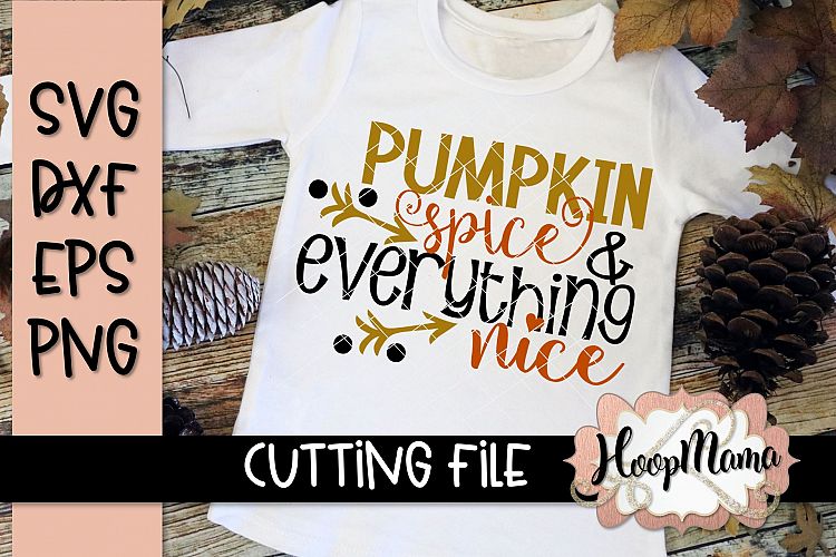Pumpkin Spice And Everything Nice - Thanksgiving SVG Cu