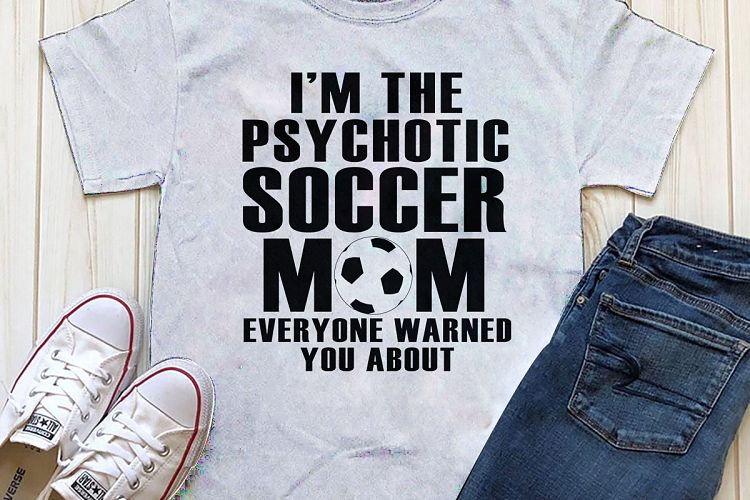 Psychotic Soccer Mom Printable