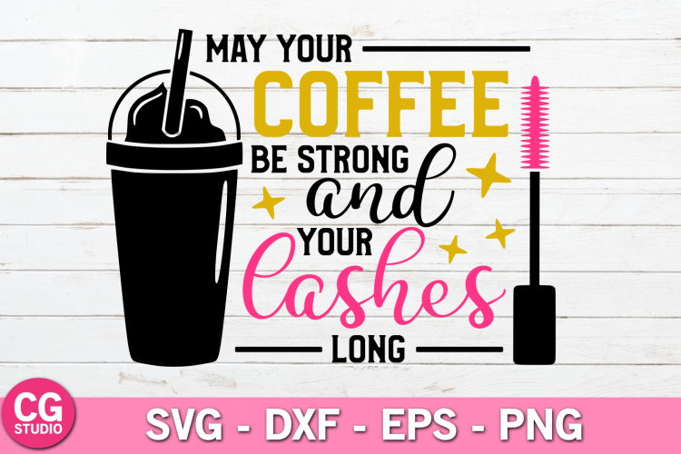 Download May your coffee be strong and your lashes long SVG (210549 ...