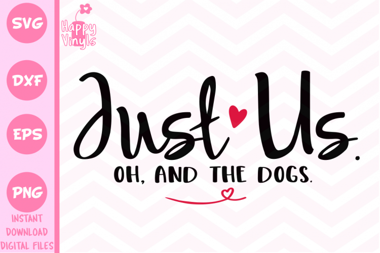Dog SVG Just Us and the Dogs svg