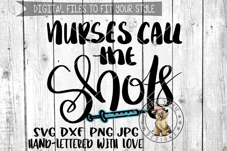 Nurses Call The Shots - Hand lettered -  SVG cut file