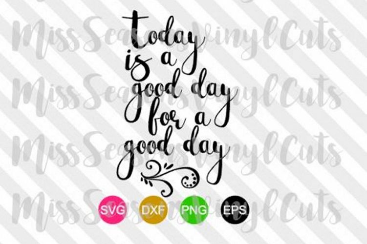 Today is a Good Day for a Good Day SVG 