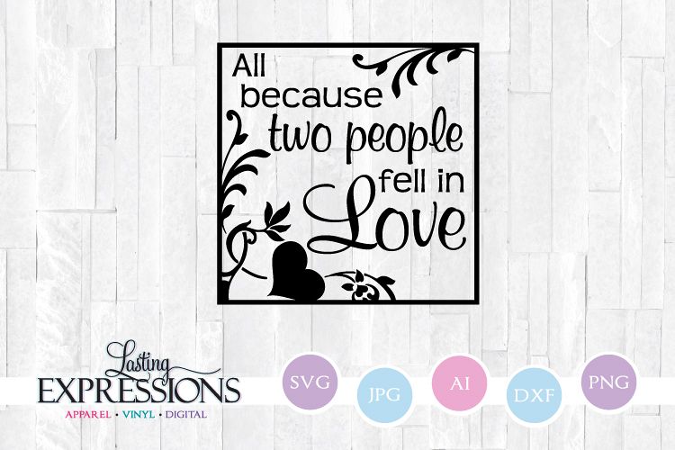 All Because Two People Fell In Love // SVG Design