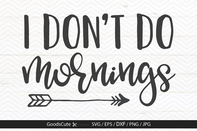 I Dont Do Mornings - SVG DXF JPG PNG EPS