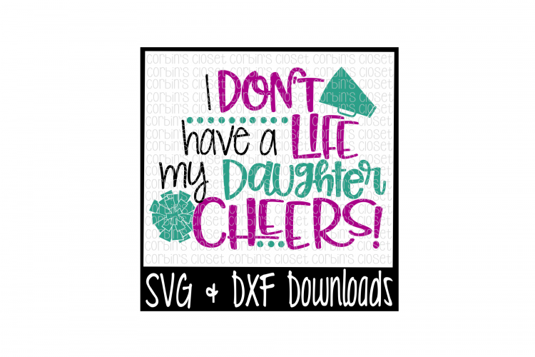 Cheer Mom SVG * I Dont Have A Life My Daughter Cheers Cut File