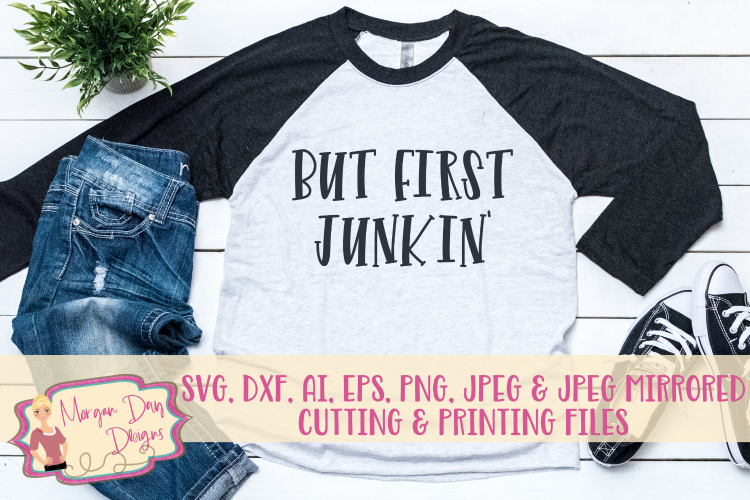 But First Junkin SVG, DXF, AI, EPS, PNG, JPEG