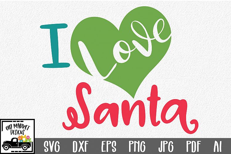 I Love Santa - Christmas SVG Cut File - DXF PNG EPS JPG AI