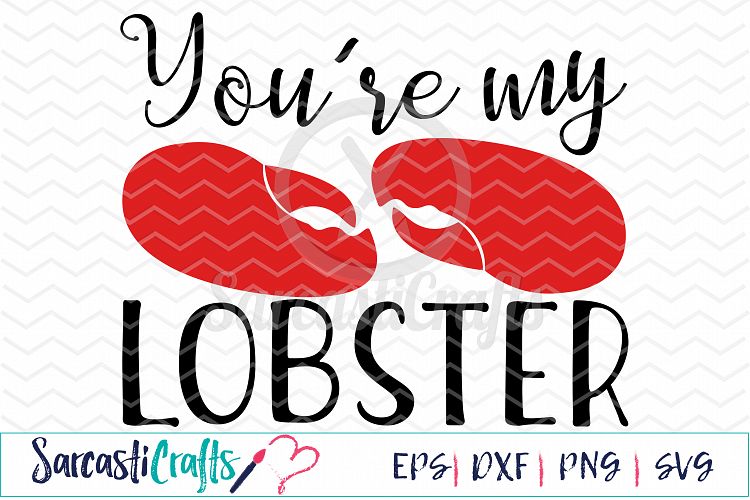 Youre My Lobster - Digital Printable - Cuttable File - Digital Download - SVG EPS PNG DXF 