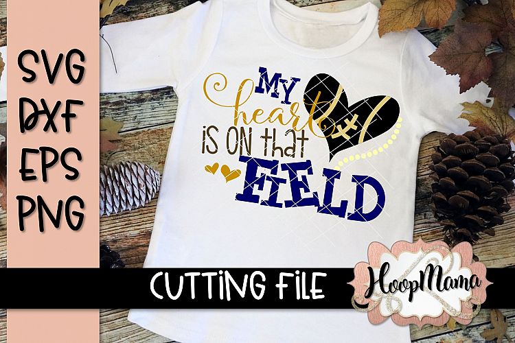 My Heart Is On That Field - Football SVG Cutting File
