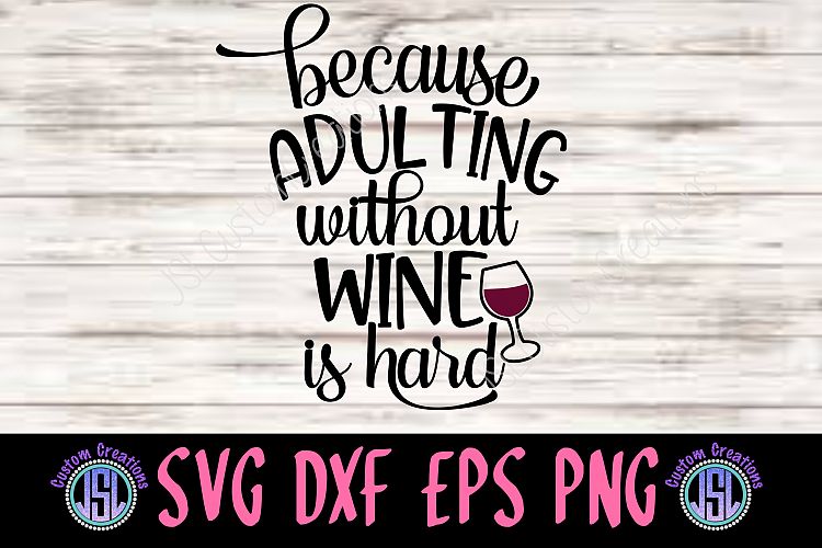 Because Adulting without Wine is Hard | SVG DXF EPS PNG File