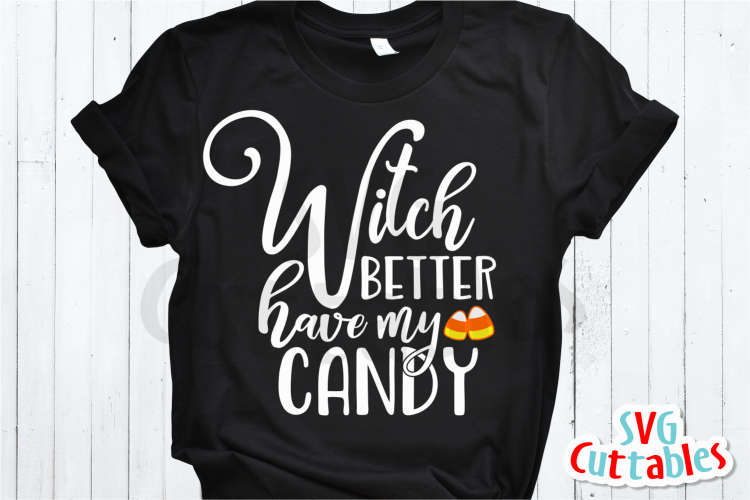 Witch Better Have My Candy | Halloween SVG Cut File