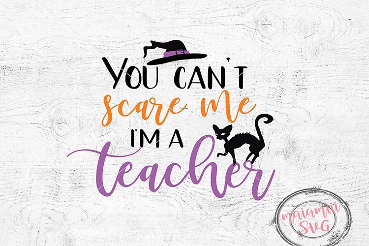 Halloween Teacher Svg File, You Cant Scare Me Im A Teacher