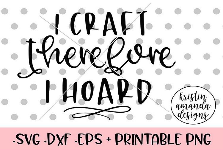 I Craft Therefore I Hoard SVG DXF
