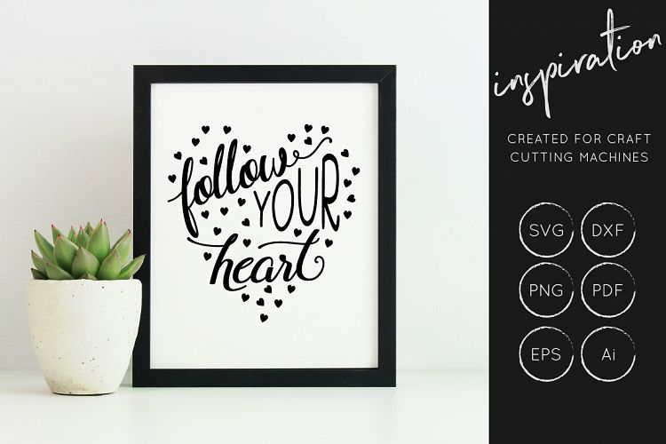 Follow Your Heart, SVG Cut File, Inspirational quote