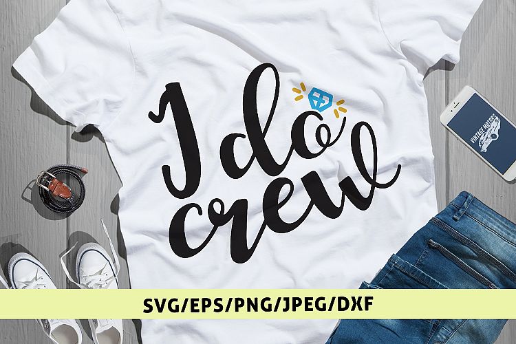 I Do Crew - Weddings SVG EPS DXF PNG Cutting Files