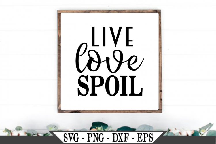 Live Love Spoil Svg 483690 Svgs Design Bundles