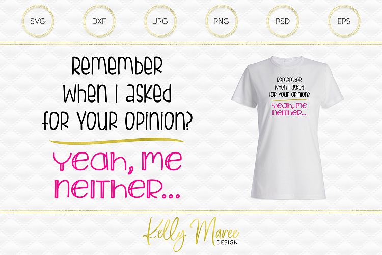 Remember When I Asked For Your Opinion? - Sarcastic SVG File
