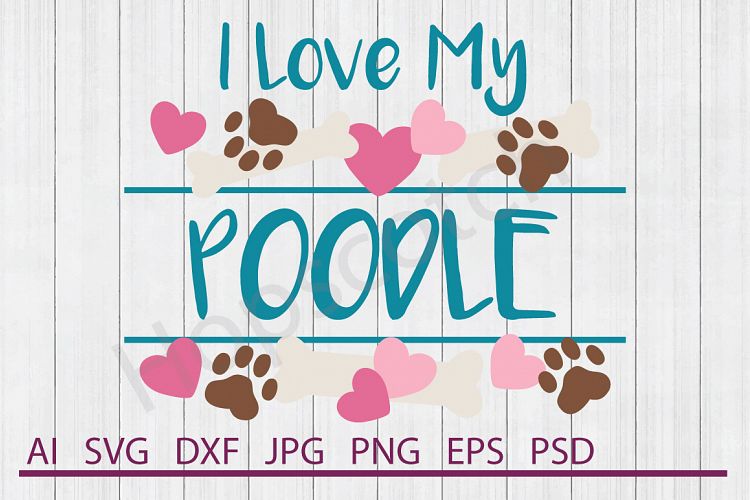 I Love My Poodle SVG, Dog SVG, DXF File, Cuttable File