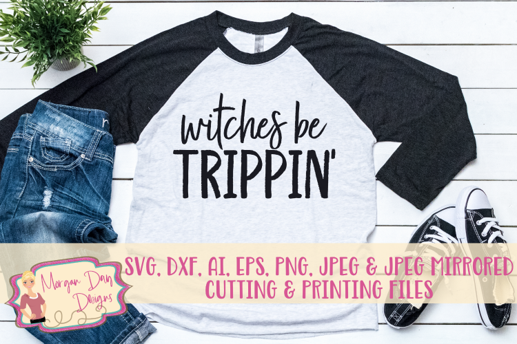 Witches Be Trippin SVG, DXF, AI, EPS, PNG, JPEG