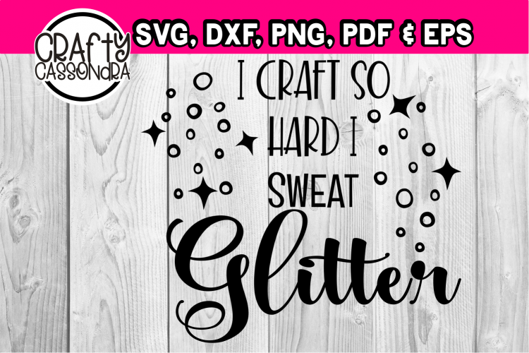 Download I craft so hard I sweat glitter - crafters svg - glitter svg