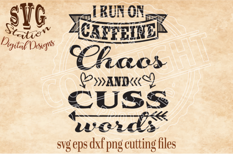 I Run On Caffeine Chaos And Cuss Words Cut File