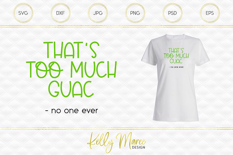 Too Much Guac Said No One Ever SVG File