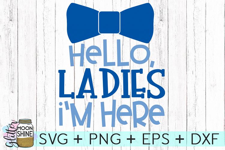 Hello Ladies Im Here SVG DXF PNG EPS Cutting Files
